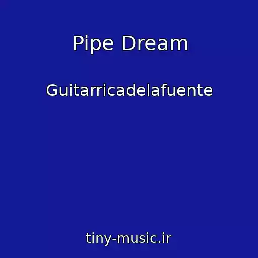 کاور آهنگ Pipe Dream از Guitarricadelafuente