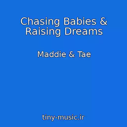 کاور آهنگ Chasing Babies & Raising Dreams از Maddie & Tae