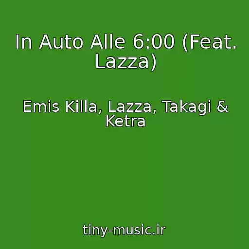 کاور آهنگ In Auto Alle 6:00 (Feat. Lazza) از Emis Killa, Lazza, Takagi & Ketra