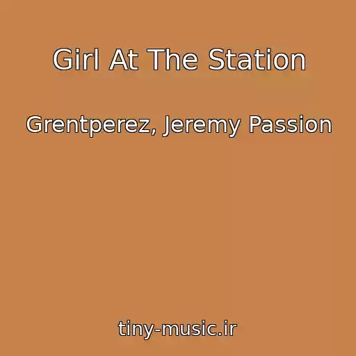 کاور آهنگ Girl At The Station از Grentperez, Jeremy Passion