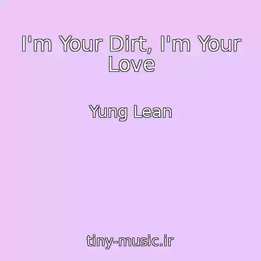 کاور آهنگ I'm Your Dirt, I'm Your Love از Yung Lean