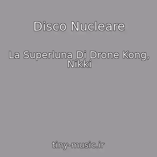 کاور آهنگ Disco Nucleare از La Superluna Di Drone Kong, Nikki
