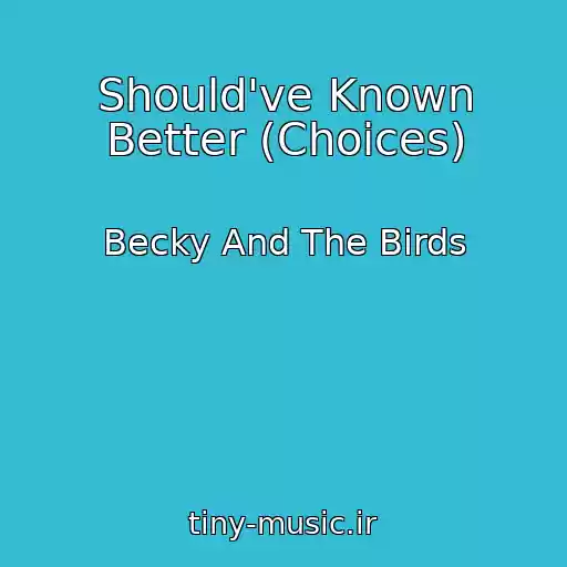 کاور آهنگ Should've Known Better (Choices) از Becky And The Birds