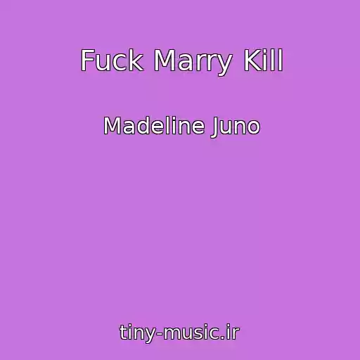 کاور آهنگ Fuck Marry Kill از Madeline Juno