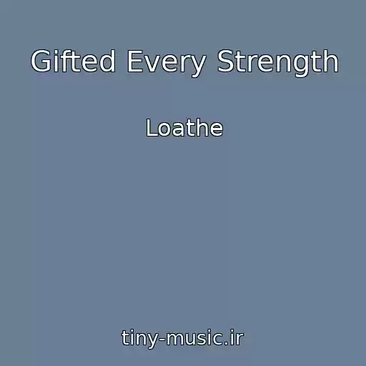 کاور آهنگ Gifted Every Strength از Loathe