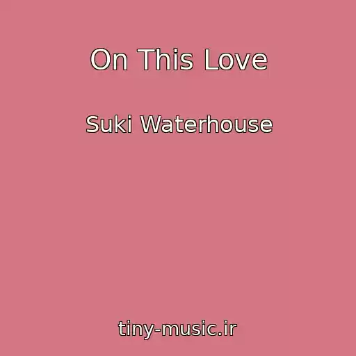 کاور آهنگ On This Love از Suki Waterhouse
