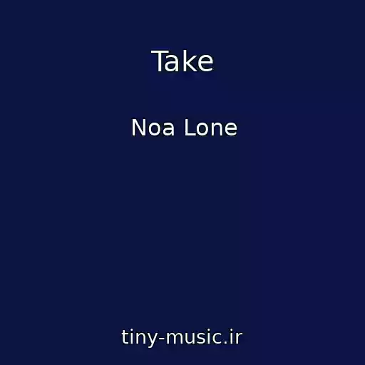 کاور آهنگ Take از Noa Lone