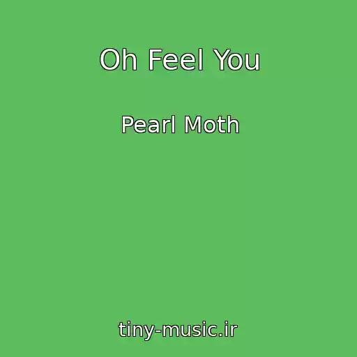 کاور آهنگ Oh Feel You از Pearl Moth