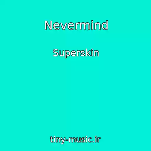 کاور آهنگ Nevermind از Superskin