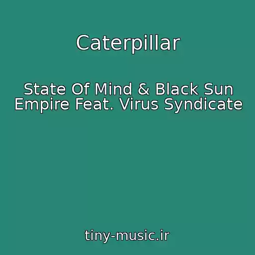 کاور آهنگ Caterpillar از State Of Mind & Black Sun Empire Feat. Virus Syndicate