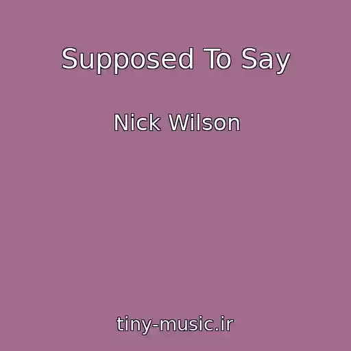 کاور آهنگ Supposed To Say از Nick Wilson