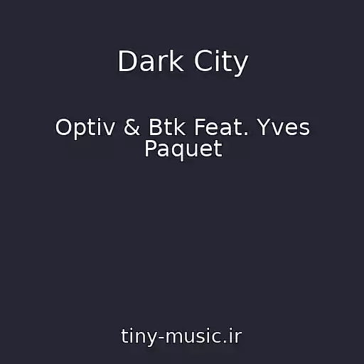 کاور آهنگ Dark City از Optiv & Btk Feat. Yves Paquet