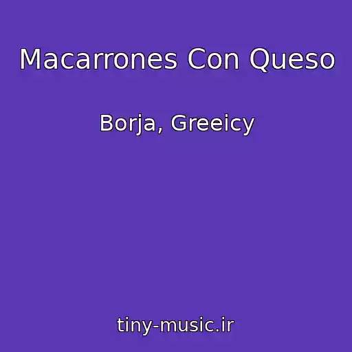 کاور آهنگ Macarrones Con Queso از Borja, Greeicy