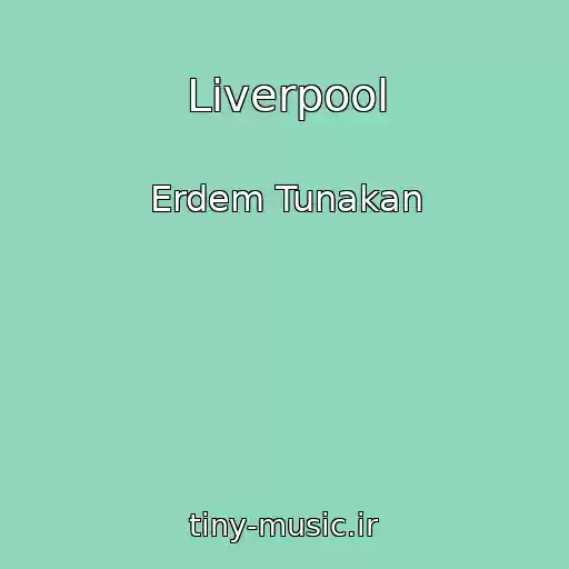 کاور آهنگ Liverpool از Erdem Tunakan