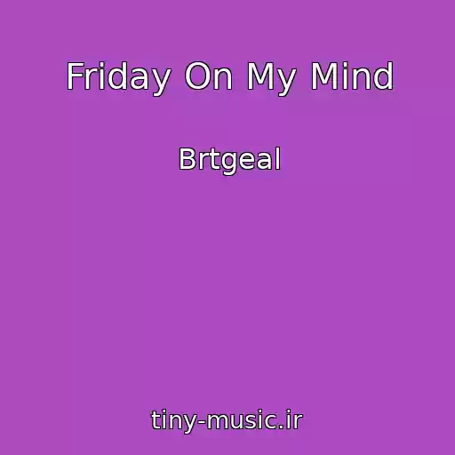 کاور آهنگ Friday On My Mind از Brtgeal