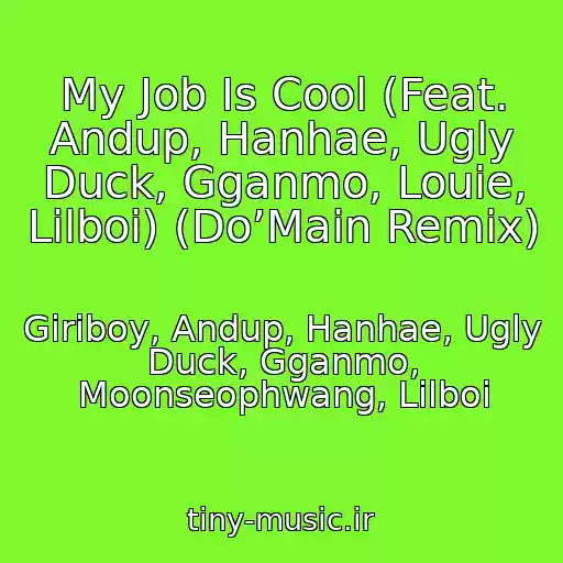 کاور آهنگ My Job Is Cool (Feat. Andup, Hanhae, Ugly Duck, Gganmo, Louie, Lilboi) (Do’Main Remix) از Giriboy, Andup, Hanhae, Ugly Duck, Gganmo, Moonseophwang, Lilboi