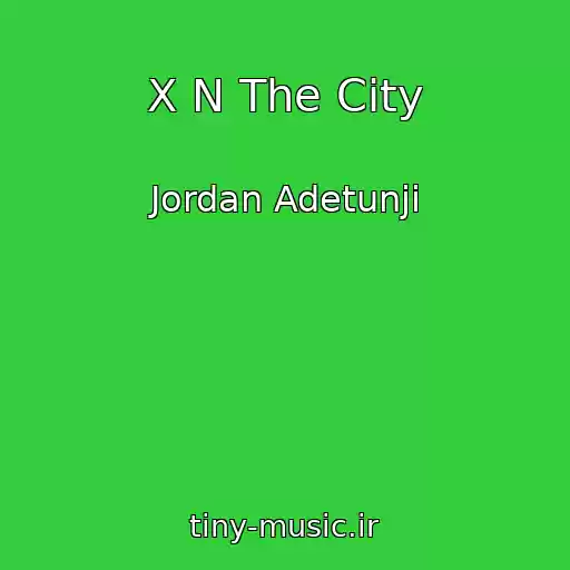 کاور آهنگ X N The City از Jordan Adetunji