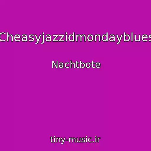 کاور آهنگ Cheasyjazzidmondayblues از Nachtbote
