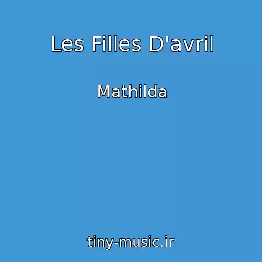 کاور آهنگ Les Filles D'avril از Mathilda