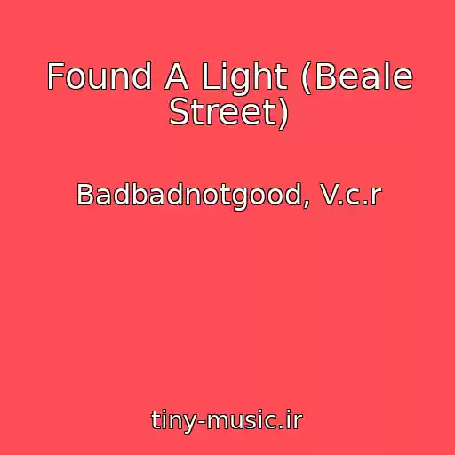 کاور آهنگ Found A Light (Beale Street) از Badbadnotgood, V.c.r