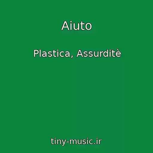 کاور آهنگ Aiuto از Plastica, Assurditè