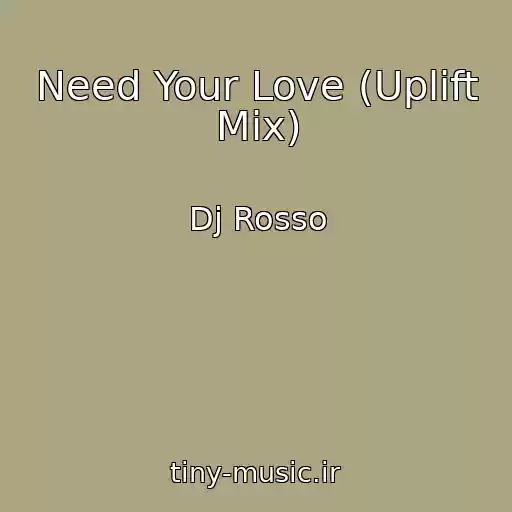 کاور آهنگ Need Your Love (Uplift Mix) از Dj Rosso