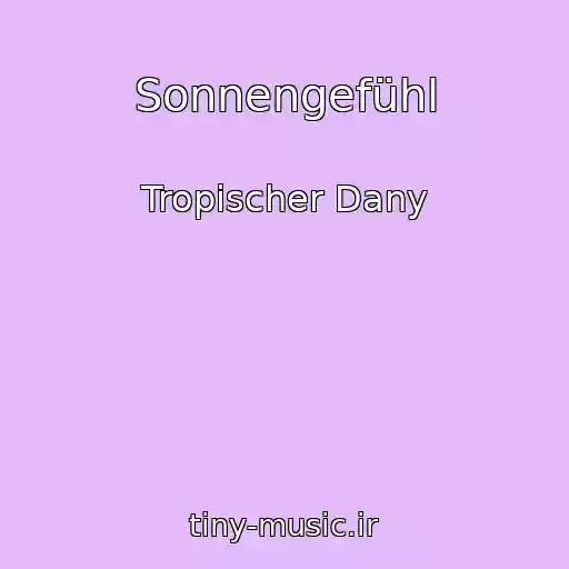 کاور آهنگ Sonnengefühl از Tropischer Dany