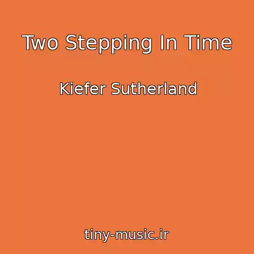 کاور آهنگ Two Stepping In Time از Kiefer Sutherland