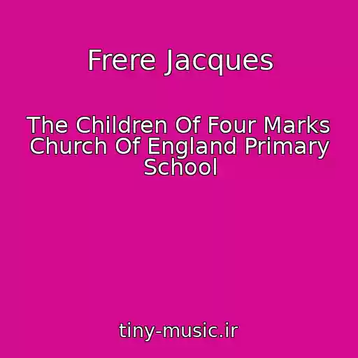 کاور آهنگ Frere Jacques از The Children Of Four Marks Church Of England Primary School