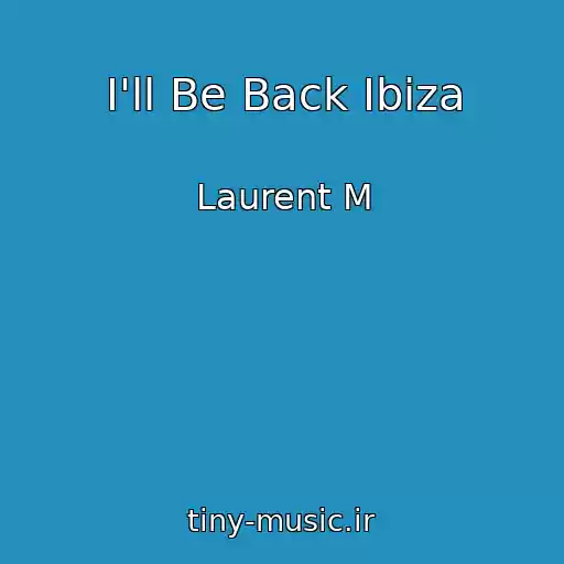 کاور آهنگ I'll Be Back Ibiza از Laurent M