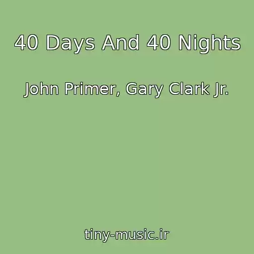 کاور آهنگ 40 Days And 40 Nights از John Primer, Gary Clark Jr.