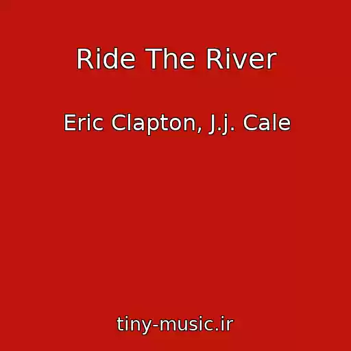 کاور آهنگ Ride The River از Eric Clapton, J.j. Cale