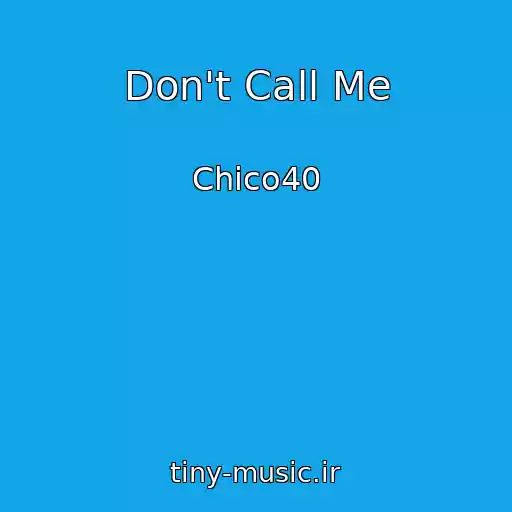 کاور آهنگ Don't Call Me از Chico40