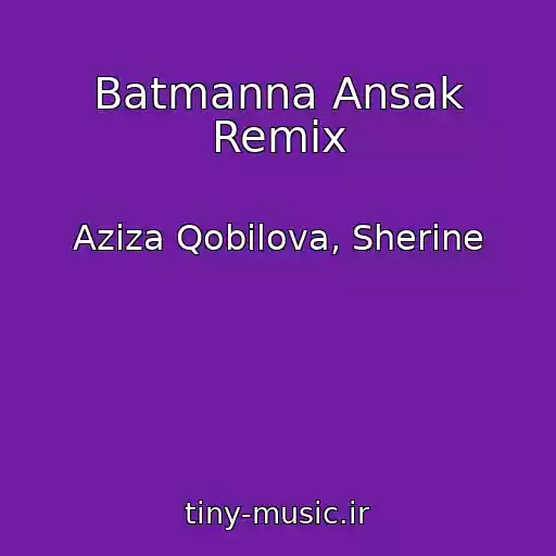کاور آهنگ Batmanna Ansak Remix از Aziza Qobilova, Sherine