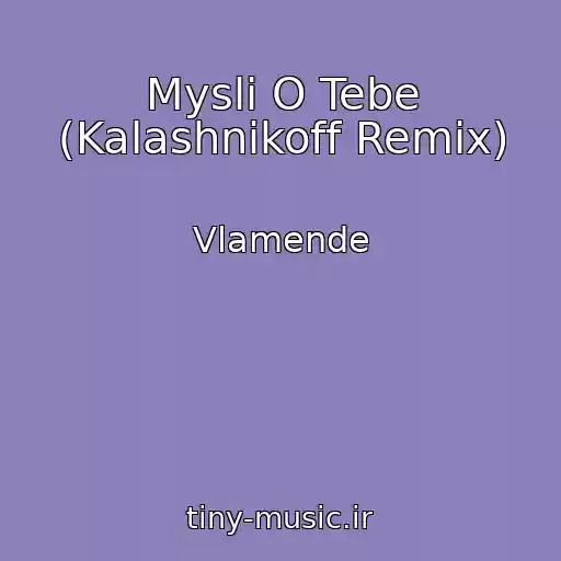کاور آهنگ Mysli O Tebe (Kalashnikoff Remix) از Vlamende