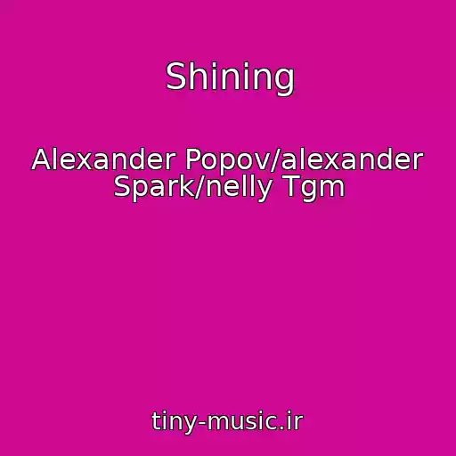 کاور آهنگ Shining از Alexander Popov/alexander Spark/nelly Tgm