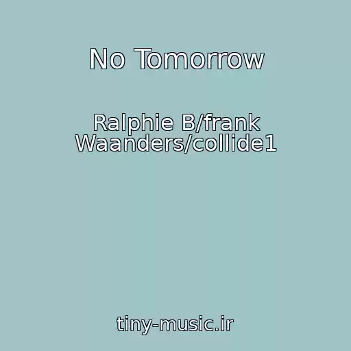کاور آهنگ No Tomorrow از Ralphie B/frank Waanders/collide1