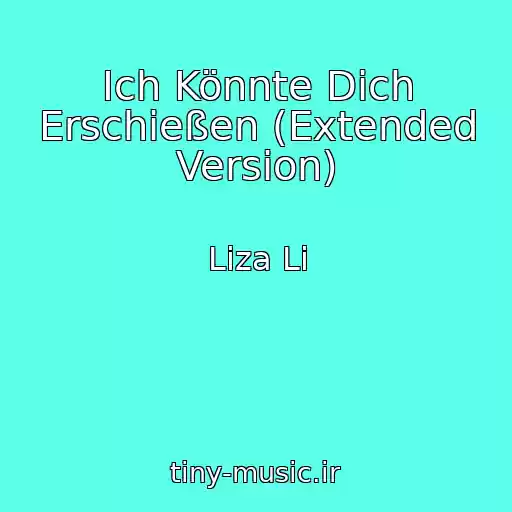کاور آهنگ Ich Könnte Dich Erschießen (Extended Version) از Liza Li