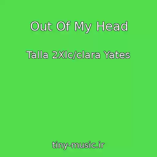 کاور آهنگ Out Of My Head از Talla 2Xlc/clara Yates