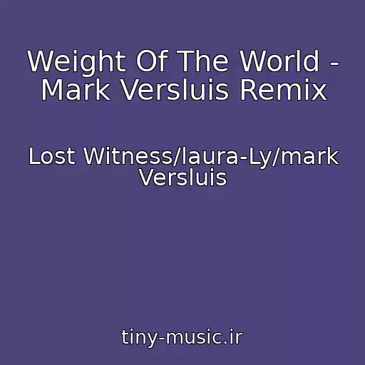 کاور آهنگ Weight Of The World - Mark Versluis Remix از Lost Witness/laura-Ly/mark Versluis