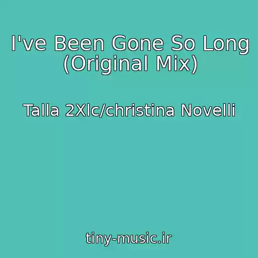 کاور آهنگ I've Been Gone So Long (Original Mix) از Talla 2Xlc/christina Novelli