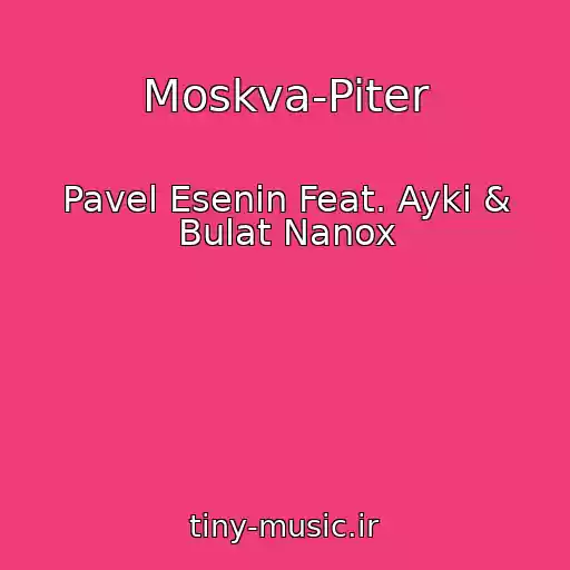 کاور آهنگ Moskva-Piter از Pavel Esenin Feat. Ayki & Bulat Nanox