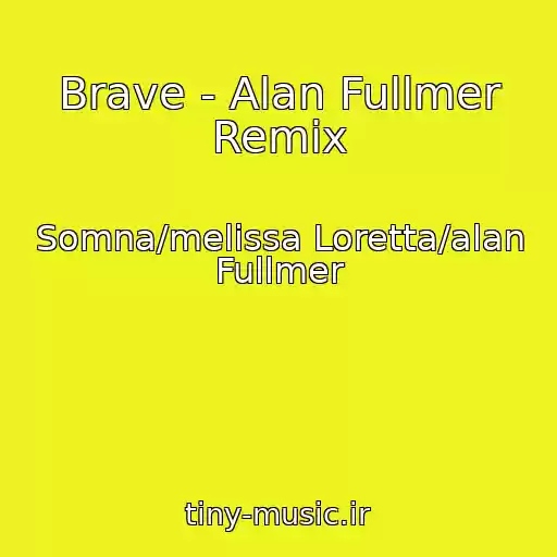 کاور آهنگ Brave - Alan Fullmer Remix از Somna/melissa Loretta/alan Fullmer