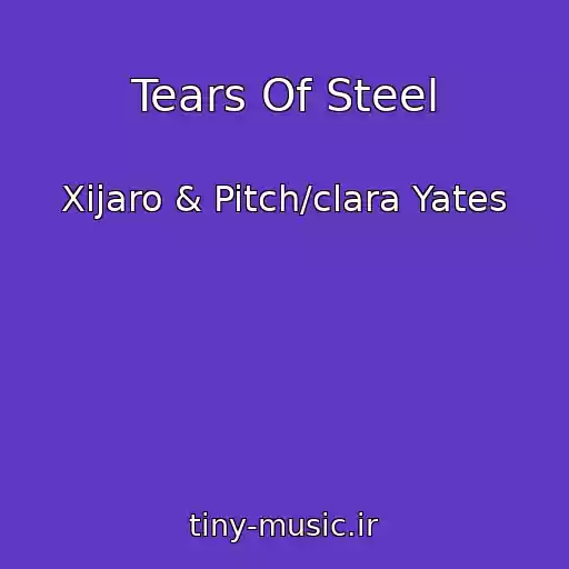 کاور آهنگ Tears Of Steel از Xijaro & Pitch/clara Yates