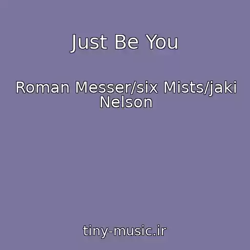 کاور آهنگ Just Be You از Roman Messer/six Mists/jaki Nelson