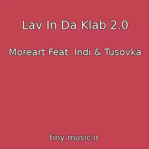 کاور آهنگ Lav In Da Klab 2.0 از Moreart Feat. Indi & Tusovka