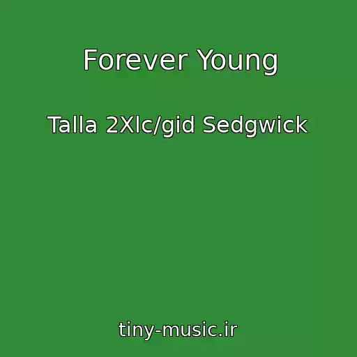 کاور آهنگ Forever Young از Talla 2Xlc/gid Sedgwick