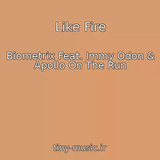 کاور آهنگ Like Fire از Biometrix Feat. Immy Odon & Apollo On The Run