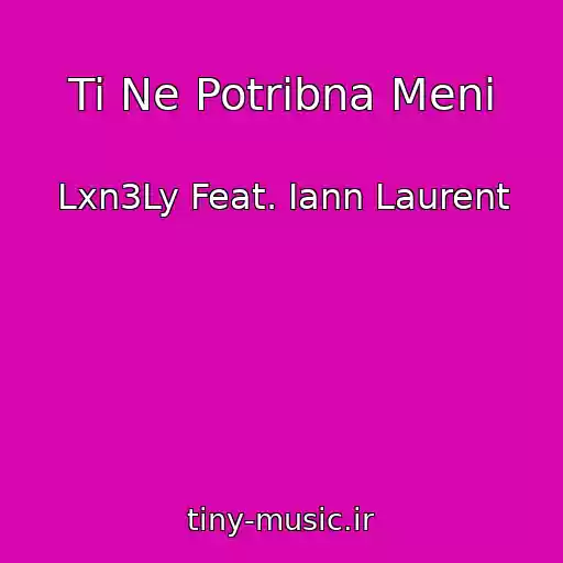 کاور آهنگ Ti Ne Potrіbna Menі از Lxn3Ly Feat. Iann Laurent