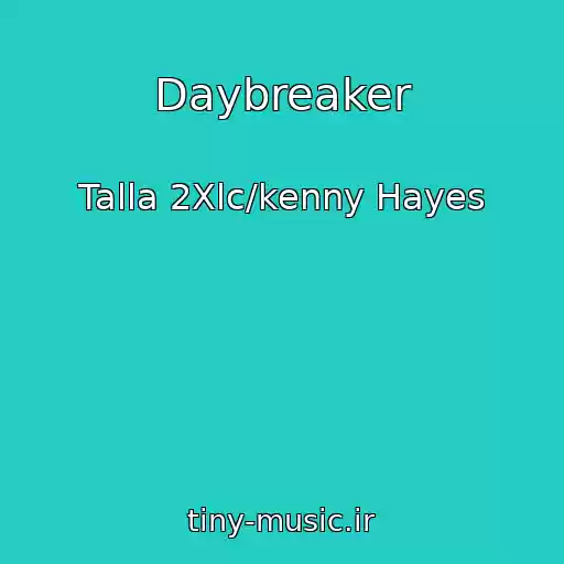 کاور آهنگ Daybreaker از Talla 2Xlc/kenny Hayes